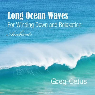 Long Ocean Waves: For Winding Down and Relaxation