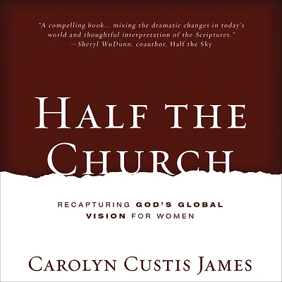 Half the Church: Recapturing God's Global Vision for Women
