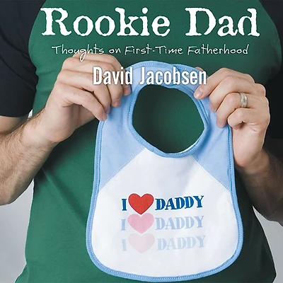Rookie Dad: Thoughts on First-Time Fatherhood