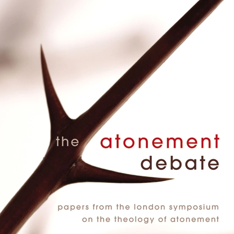 the Atonement Debate: Papers from London Symposium on Theology of