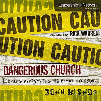 Dangerous Church: Risking Everything to Reach Everyone
