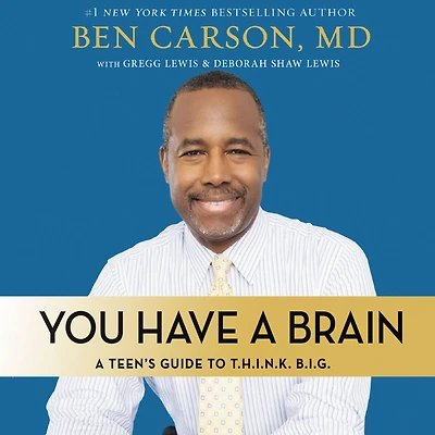 You Have A Brain: Teen's Guide to T.H.I.N.K. B.I.G.