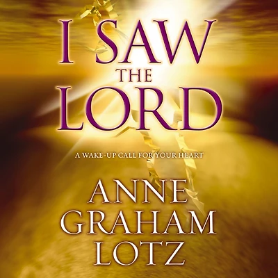 I Saw the Lord: A Wake-Up Call for Your Heart