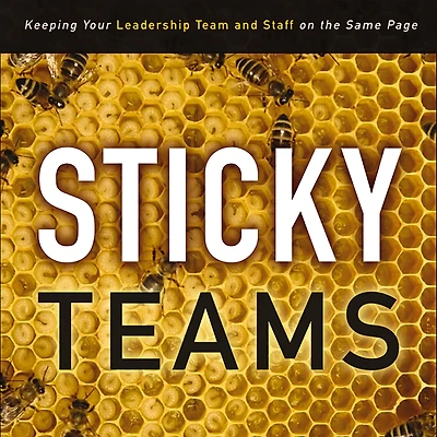 Sticky Teams: Keeping Your Leadership Team and Staff on the Same Page