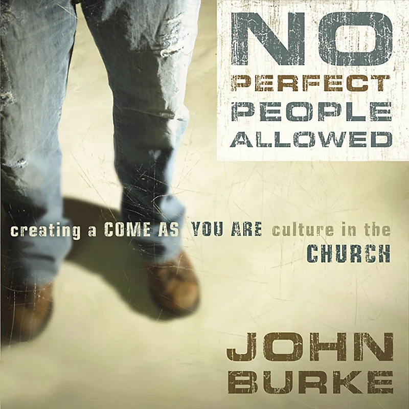 No Perfect People Allowed: Creating a Come-as-You-Are Culture the Church