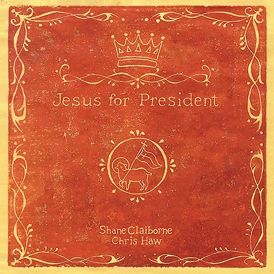 Jesus for President: Politics Ordinary Radicals