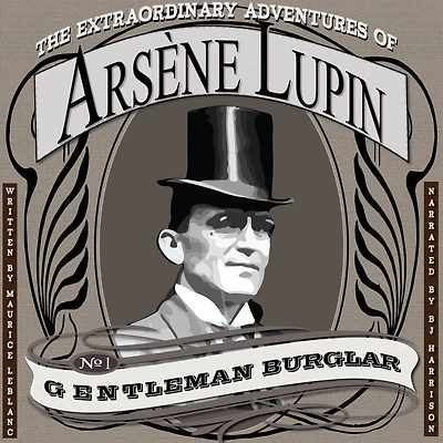 The Extraordinary Adventures of Arsène Lupin, Gentleman Burglar: Arsène Lupin, Book 1
