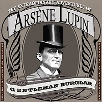 The Extraordinary Adventures of Arsène Lupin, Gentleman Burglar: Arsène Lupin, Book 1