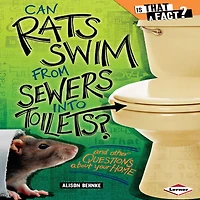 Can Rats Swim from Sewers into Toilets?: And Other Questions about Your Home