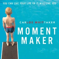 Moment Maker: You Can Live Your Life or It Will