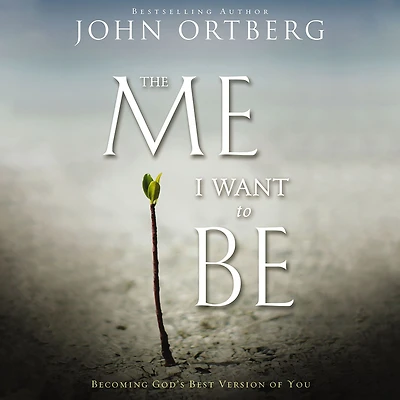 The Me I Want to Be: Becoming God's Best Version of You