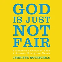 God Is Just Not Fair: Finding Hope When Life Doesn't Make Sense