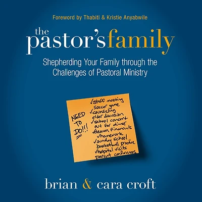 the Pastor's Family: Shepherding Your Family through Challenges of Pastoral Ministry