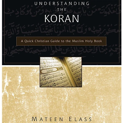 Understanding the Koran: A Quick Christian Guide to Muslim Holy Book