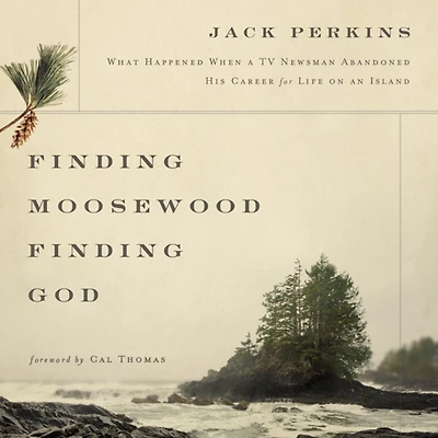 Finding Moosewood, God: What Happened When a TV Newsman Abandoned His Career for Life on an Island