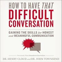How to Have That Difficult Conversation: Gaining the Skills for Honest and Meaningful Communication