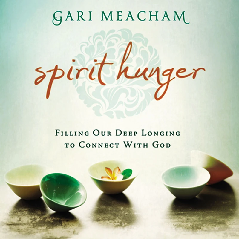 Spirit Hunger: Filling Our Deep Longing to Connect with God
