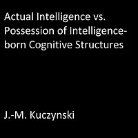 Actual Intelligence vs. Possession of Intelligence-born Cognitive Structures