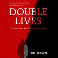 Double Lives: True Tales of the Criminals Next Door