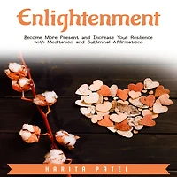 Enlightenment: Become More Present and Increase Your Resilience with Meditation and Subliminal Affirmations