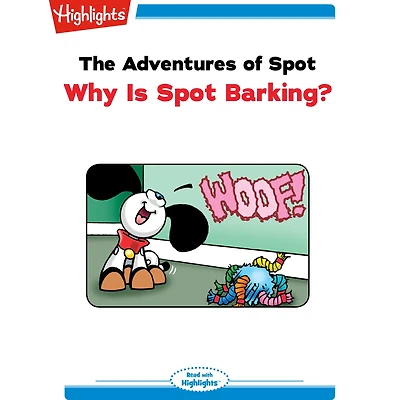 The Adventures of Spot: Why Is Spot Barking?: Read with Highlights