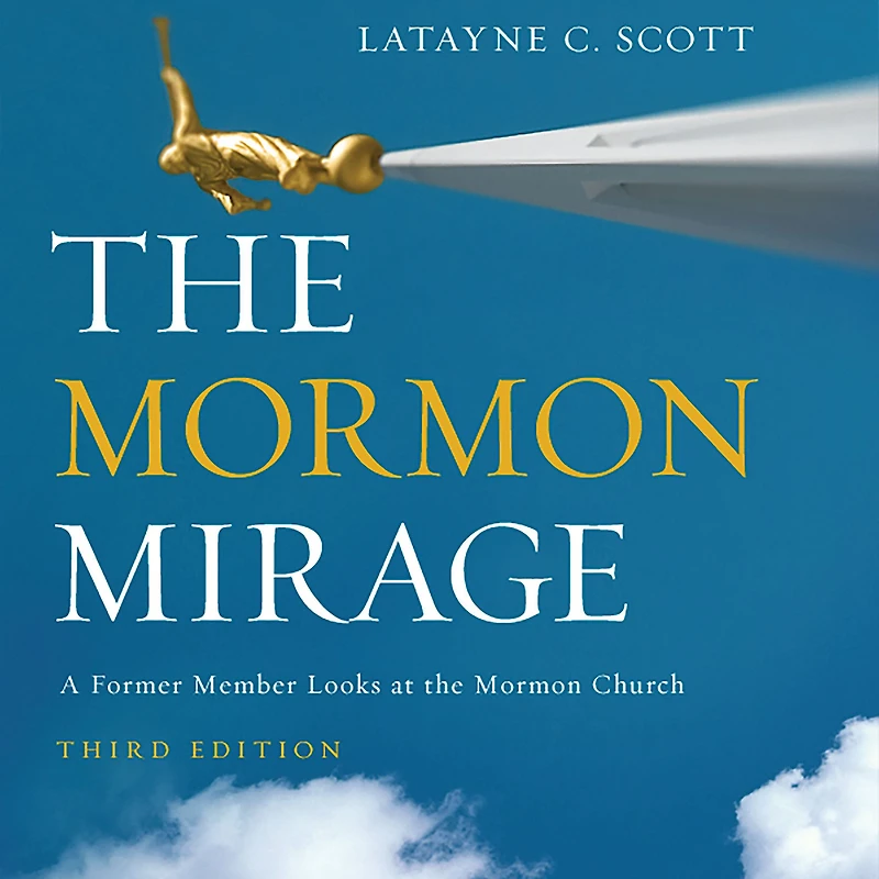 the Mormon Mirage: A Former Member Looks at Church Today