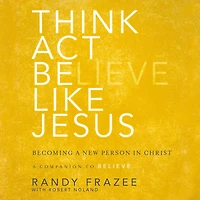 Think, Act, Be Like Jesus: Becoming a New Person Christ