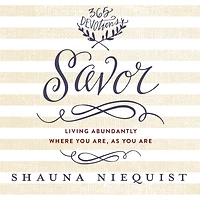 Savor: Living Abundantly Where You Are, As Are (A 365-Day Devotional)
