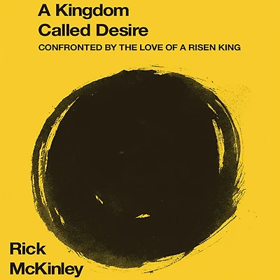 a Kingdom Called Desire: Confronted by the Love of Risen King
