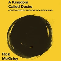a Kingdom Called Desire: Confronted by the Love of Risen King