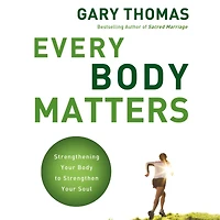 Every Body Matters: Strengthening Your to Strengthen Soul