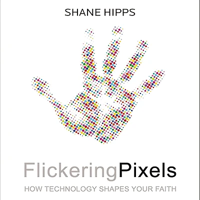 Flickering Pixels: How Technology Shapes Your Faith