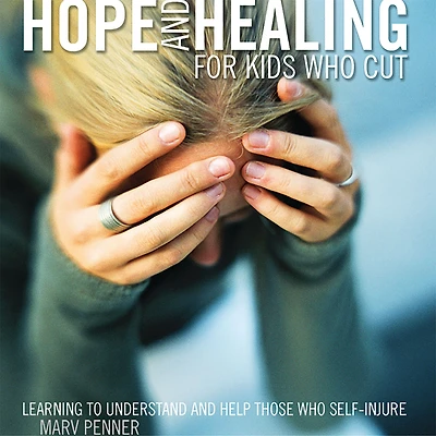 Hope and Healing for Kids Who Cut: Learning to Understand Help Those Self-Injure