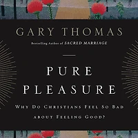 Pure Pleasure: Why Do Christians Feel So Bad about Feeling Good?
