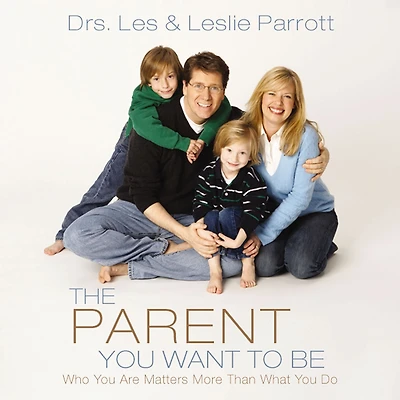 The Parent You Want to Be: Who Are Matters More Than What Do
