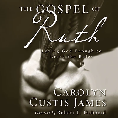 the Gospel of Ruth: Loving God Enough to Break Rules