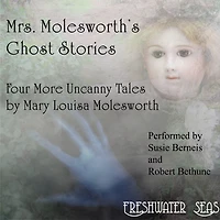 Mrs. Molesworth's Ghost Stories: The Last Four Uncanny Tales