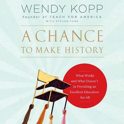 A Chance to Make History: What Works and Doesn't Providing an Excellent Education for All