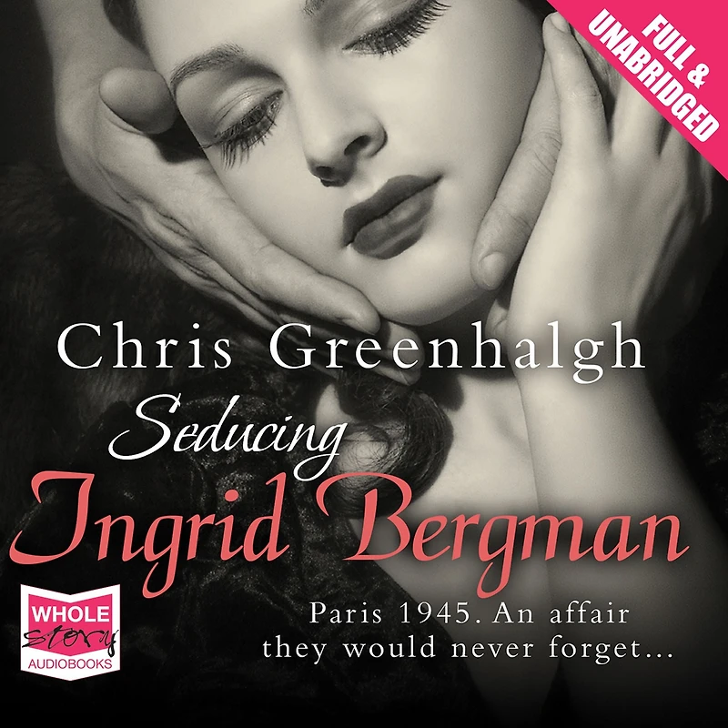 Seducing Ingrid Bergman: A Novel