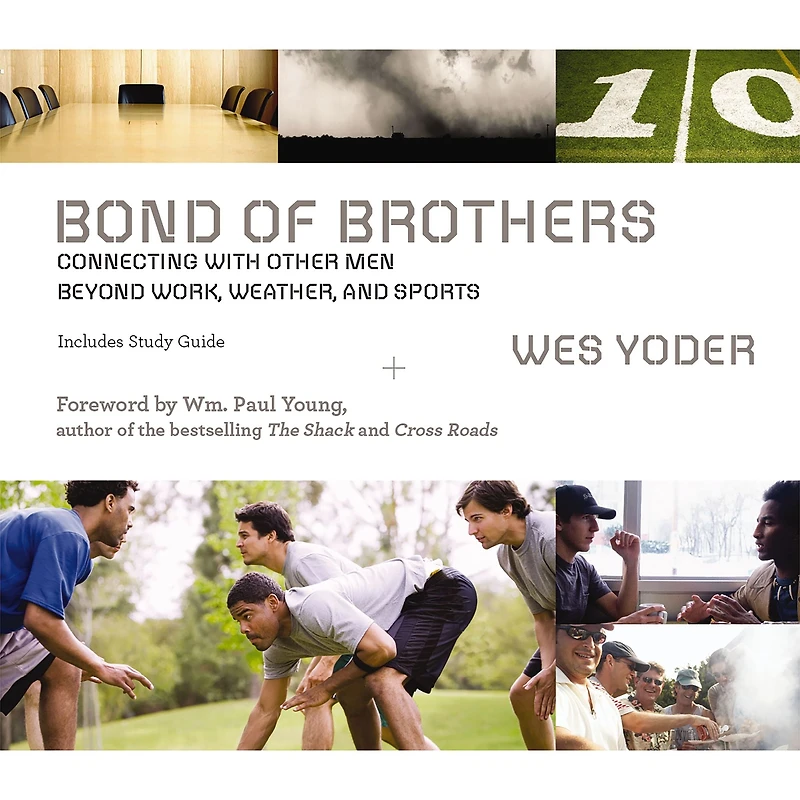 Bond of Brothers: Connecting with Other Men Beyond Work, Weather and Sports