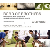 Bond of Brothers: Connecting with Other Men Beyond Work, Weather and Sports