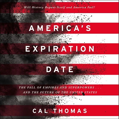 America's Expiration Date: the Fall of Empires and Superpowers...and Future United States