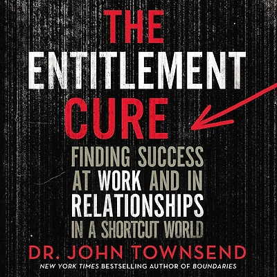 the Entitlement Cure: Finding Success Doing Hard Things Right Way