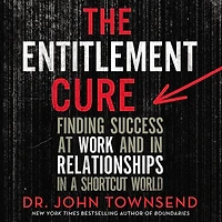 the Entitlement Cure: Finding Success Doing Hard Things Right Way