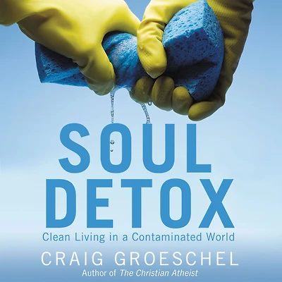Soul Detox: Clean Living a Contaminated World
