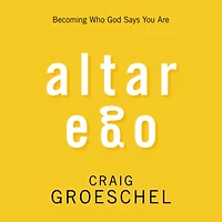 Altar Ego: Becoming Who God Says You Are