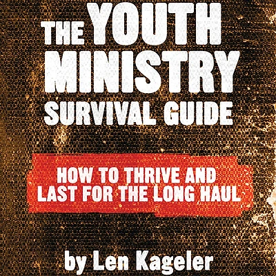 the Youth Ministry Survival Guide: How to Thrive and Last for Long Haul