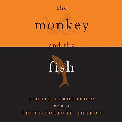 the Monkey and Fish: Liquid Leadership for a Third-Culture Church