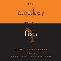 the Monkey and Fish: Liquid Leadership for a Third-Culture Church