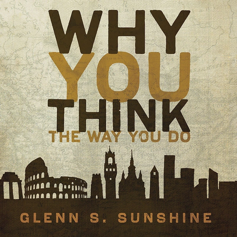 Why You Think The Way Do: Story of Western Worldviews from Rome to Home